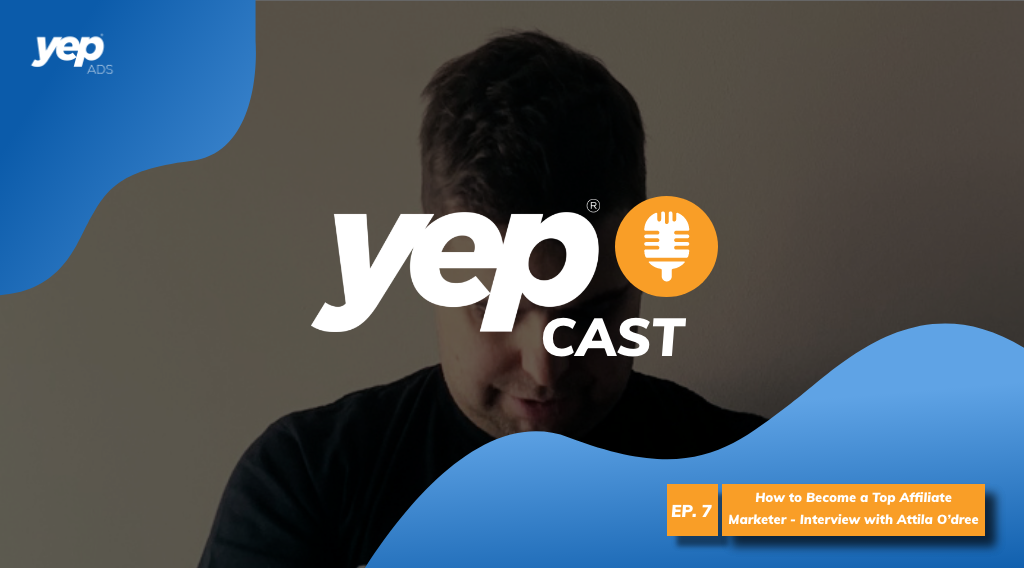 eng yepcast yepads Iamattila Iamaffiliate Attila O'Dree