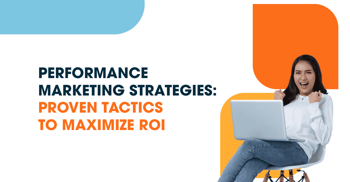 Performance Marketing Strategies A woman celebrating a success while sitting with a laptop, alongside the bold text “Performance Marketing Strategies: Proven Tactics to Maximize ROI” on a modern background.