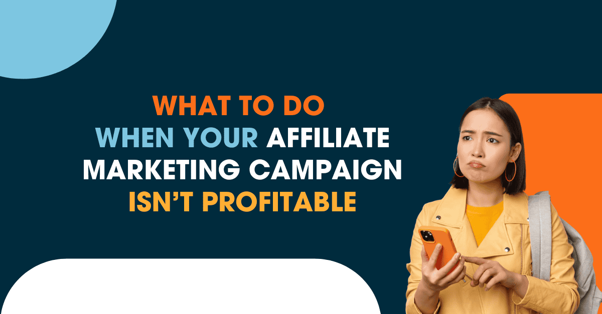 What to Do When Your Affiliate Marketing Campaign Isn’t Profitable A confused woman holding a phone, next to text asking what to do when your affiliate marketing campaign isn’t profitable.