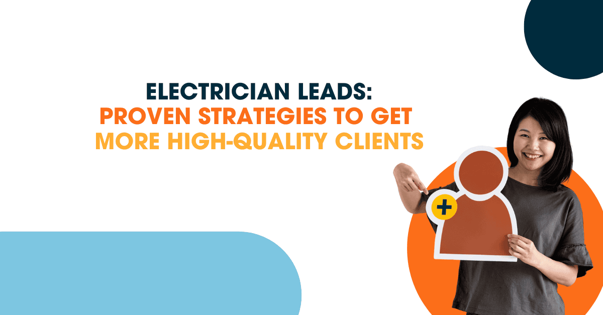 Electrician Leads Featured image showing a smiling woman holding a customer icon, with bold text that reads "Electrician Leads: Proven Strategies to Get More High-Quality Clients" to highlight lead generation tips for electricians.