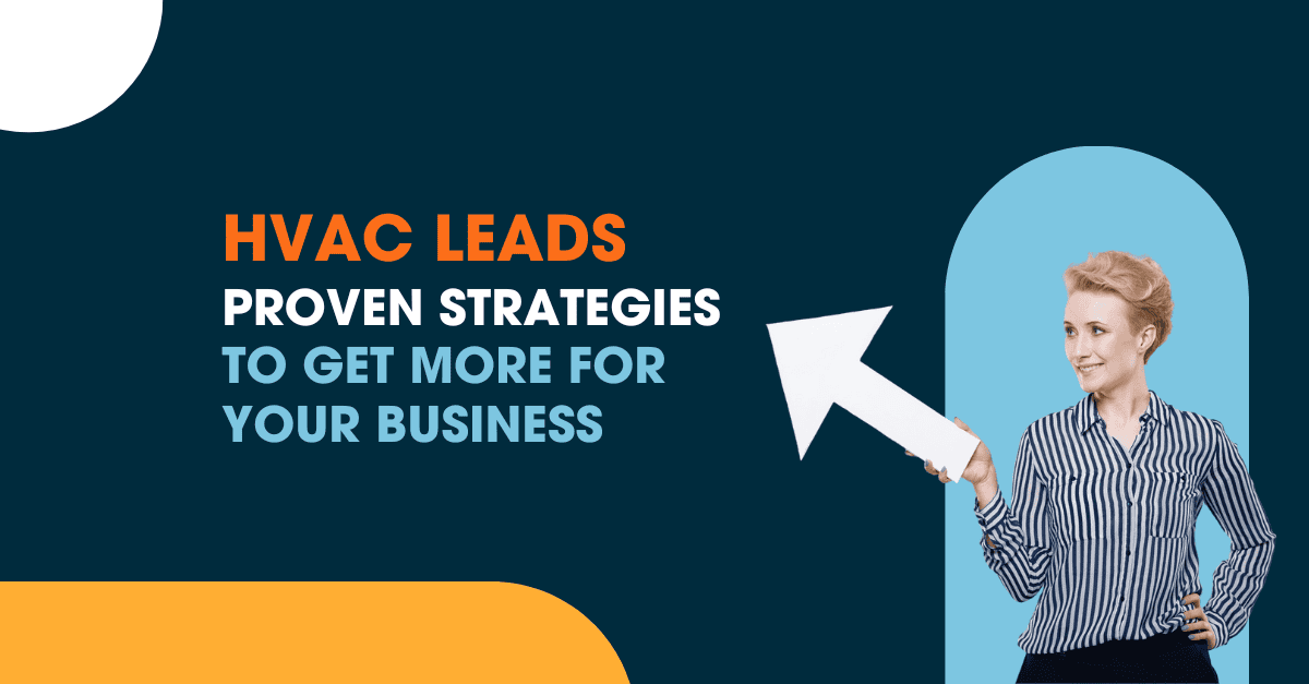 HVAC Leads A professional woman pointing to an upward arrow next to the text “HVAC Leads: Proven Strategies to Get More for Your Business.