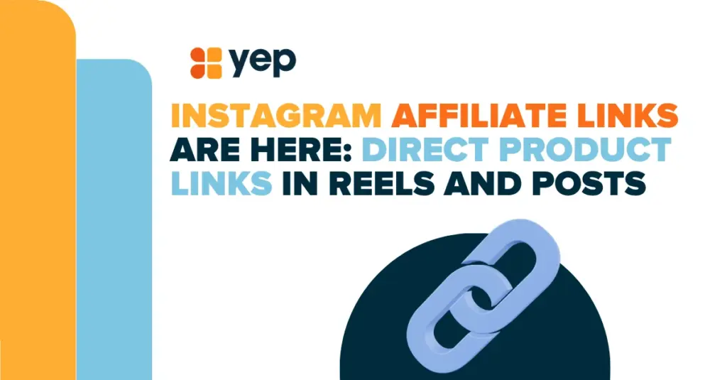 Blog title image for “Instagram Affiliate Links Are Here: Direct Product Links in Reels and Posts,” featuring Yep Ads branding and a chain-link graphic representing Instagram affiliate marketing.